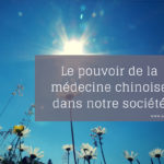 Le pouvoir de la médecine chinoise dans notre société